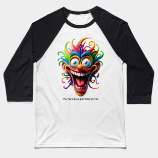 You Can't Have Any More Coffee Baseball T-Shirt